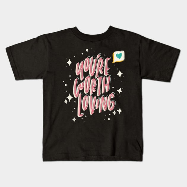 You're Worth Loving Kids T-Shirt by Inkus Dingus